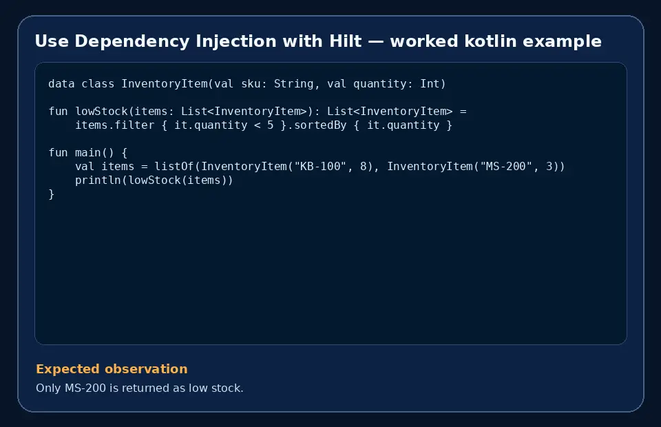 Code example for Use Dependency Injection with Hilt with the expected observation.