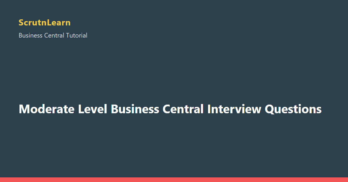Moderate Level Business Central Interview Questions