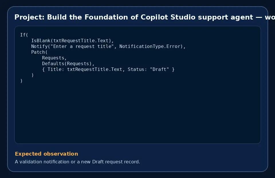 Code example for Project: Build the Foundation of Copilot Studio support agent with the expected observation.