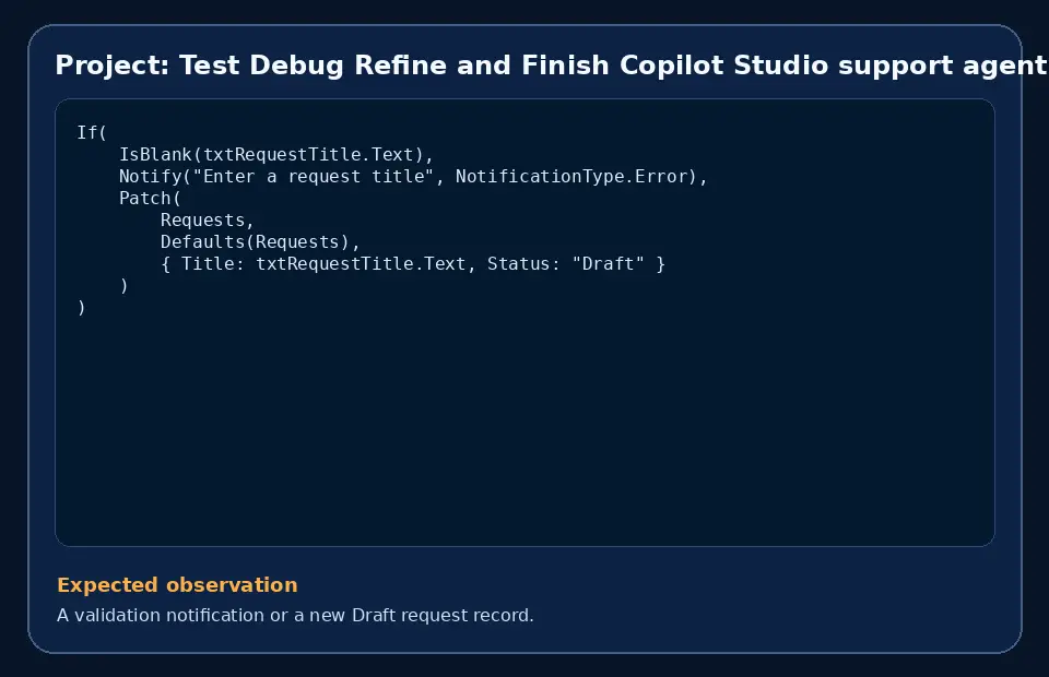 Code example for Project: Test Debug Refine and Finish Copilot Studio support agent with the expected observation.